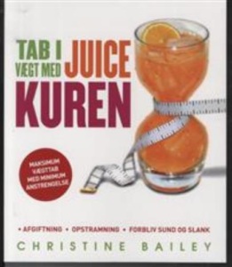 Tab i vægt med juice kuren - afgiftning, opstramning, forbliv sund og slank af Christine Bailey
